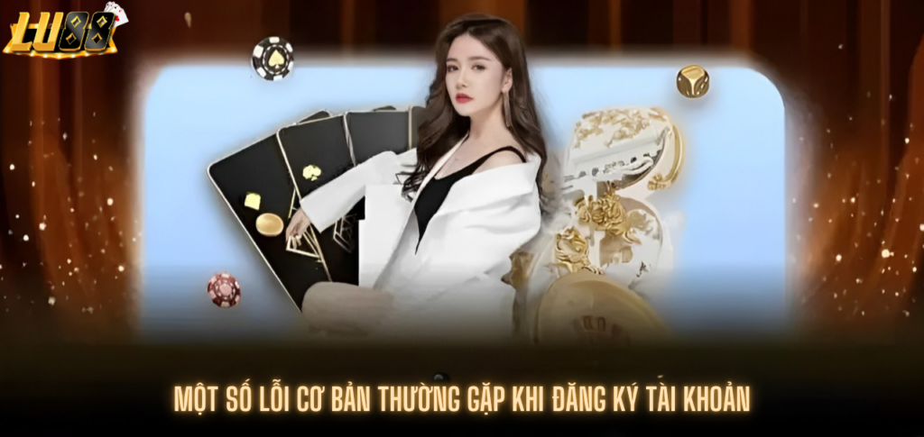 Một số lỗi cơ bản thường gặp khi đăng ký tài khoản