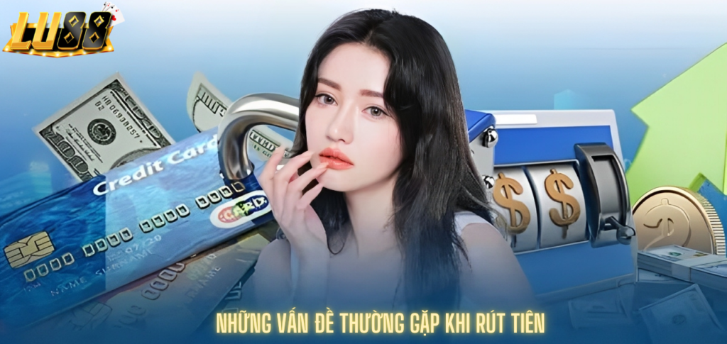 Những vấn đề thường gặp khi rút tiền