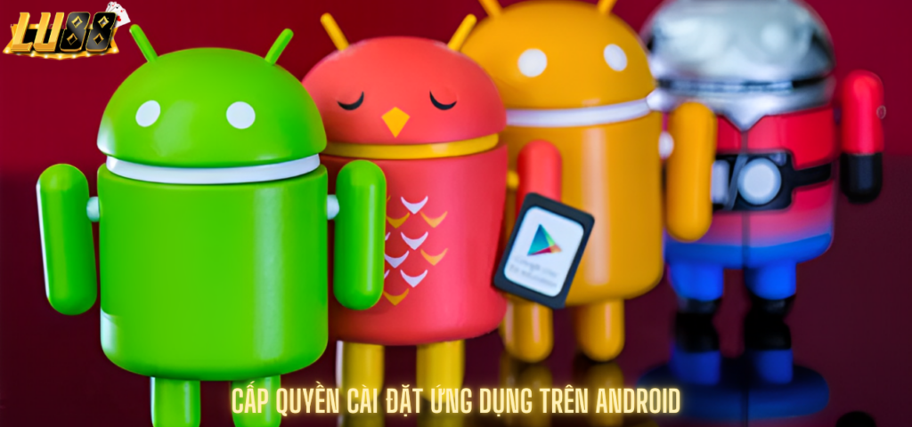 Cấp quyền cài đặt ứng dụng trên Android