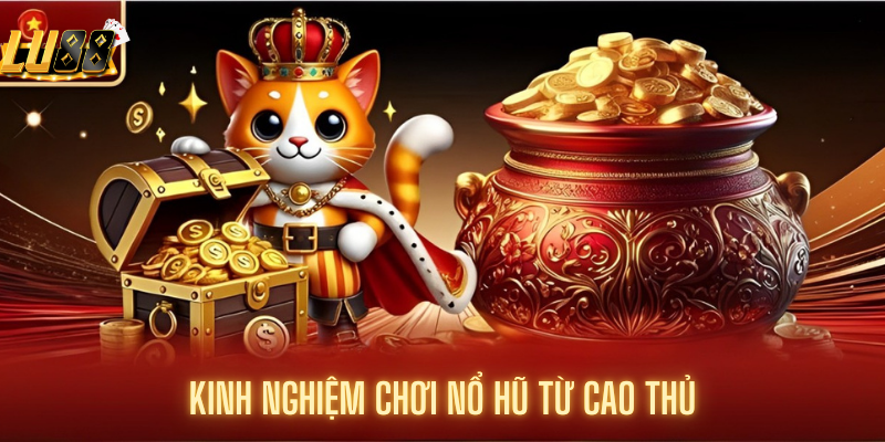 Kinh nghiệm chơi nổ hũ từ cao thủ