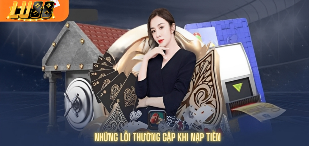 Những lỗi thường gặp khi nạp tiền