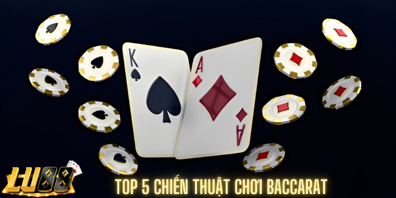 Top 5 chiến thuật chơi Baccarat từ cao thủ chuyên nghiệp